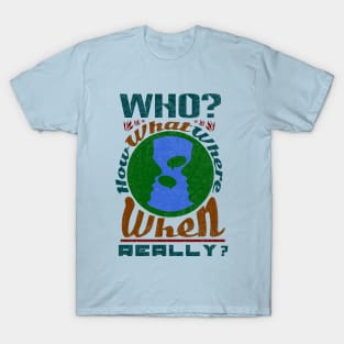 Who, how, what, where, when - fake news & gossip T-Shirt